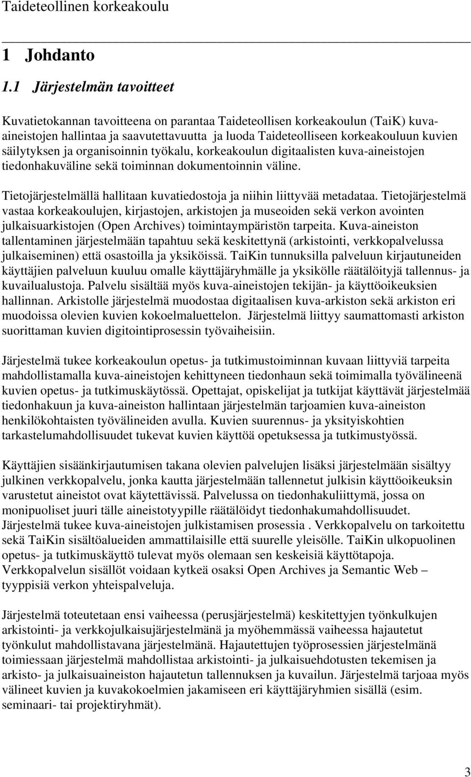säilytyksen ja organisoinnin työkalu, korkeakoulun digitaalisten kuva-aineistojen tiedonhakuväline sekä toiminnan dokumentoinnin väline.