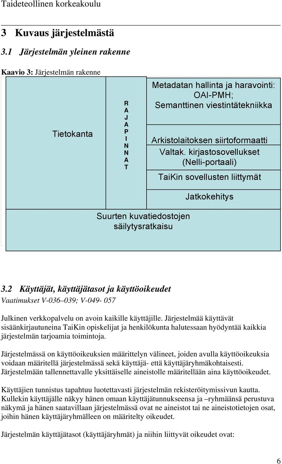 siirtoformaatti Valtak. kirjastosovellukset (Nelli-portaali) TaiKin sovellusten liittymät Jatkokehitys Suurten kuvatiedostojen säilytysratkaisu 3.