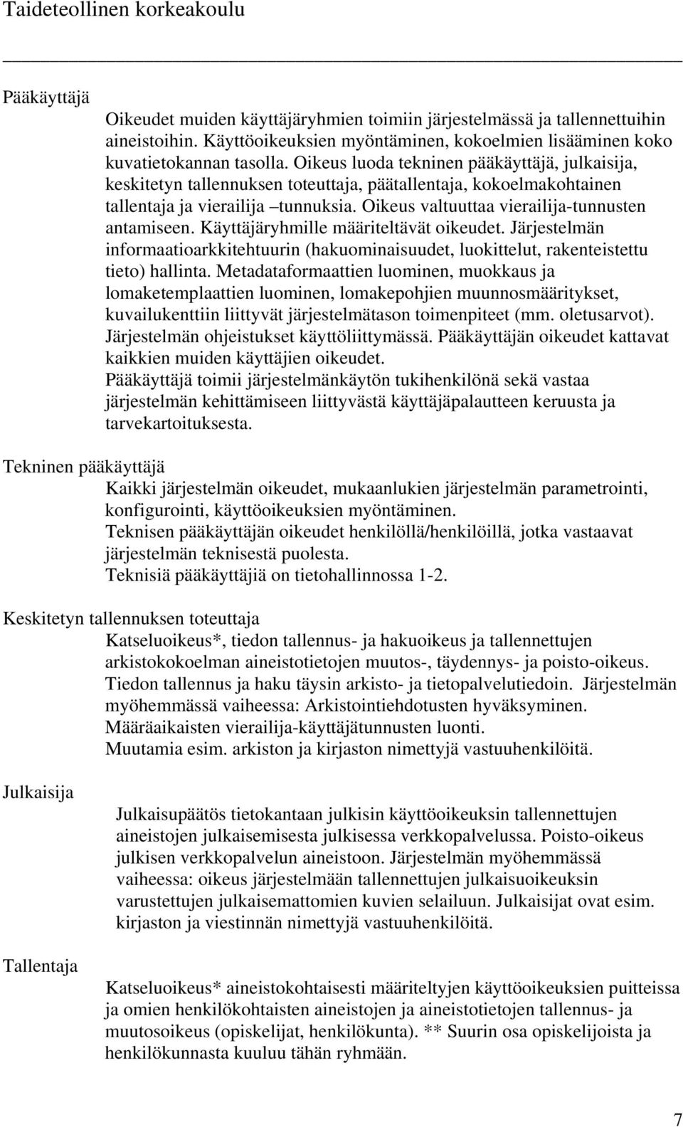 Oikeus valtuuttaa vierailija-tunnusten antamiseen. Käyttäjäryhmille määriteltävät oikeudet. Järjestelmän informaatioarkkitehtuurin (hakuominaisuudet, luokittelut, rakenteistettu tieto) hallinta.