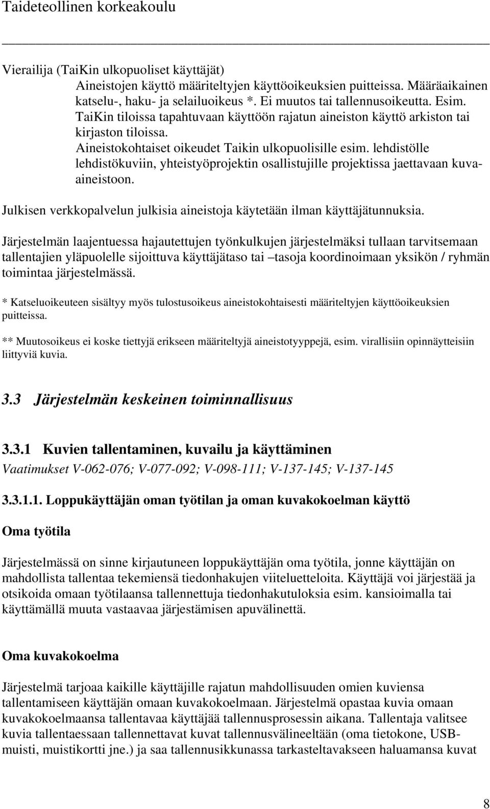 lehdistölle lehdistökuviin, yhteistyöprojektin osallistujille projektissa jaettavaan kuvaaineistoon. Julkisen verkkopalvelun julkisia aineistoja käytetään ilman käyttäjätunnuksia.