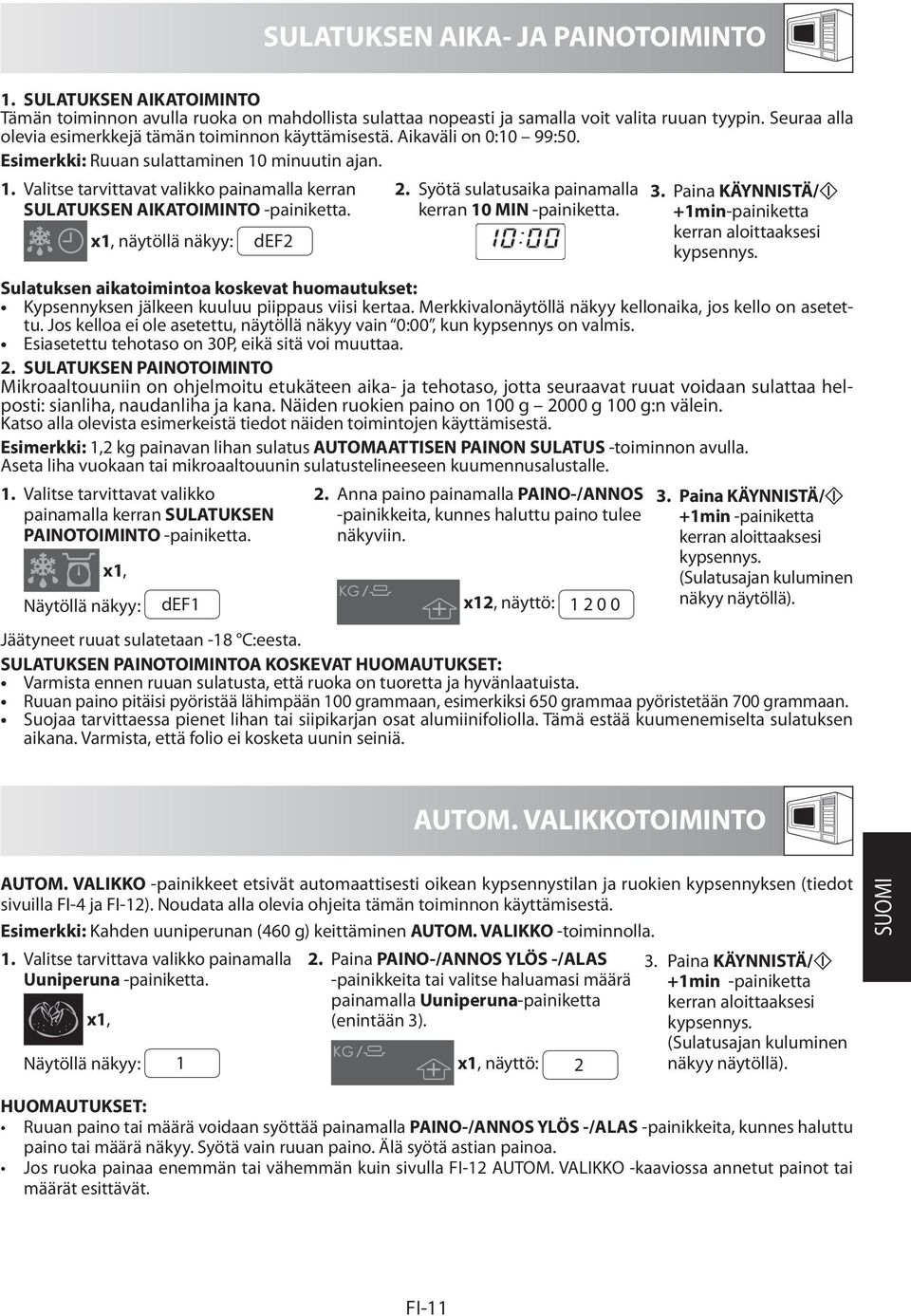 minuutin ajan. 1. Valitse tarvittavat valikko painamalla kerran SULATUKSEN AIKATOIMINTO -painiketta. x1, näytöllä näkyy: def2 2. Syötä sulatusaika painamalla kerran 10 MIN -painiketta. 3.