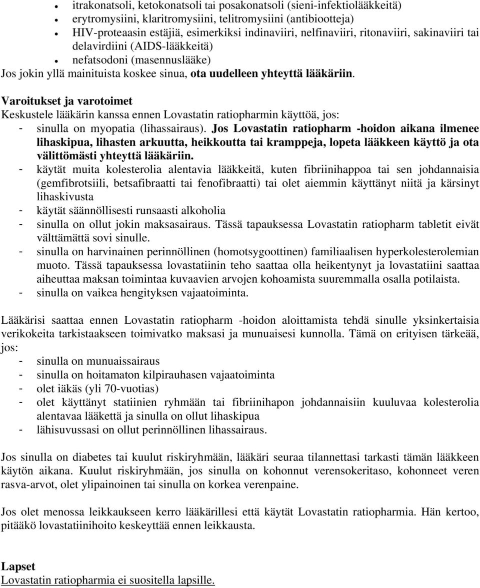 Varoitukset ja varotoimet Keskustele lääkärin kanssa ennen Lovastatin ratiopharmin käyttöä, jos: - sinulla on myopatia (lihassairaus).