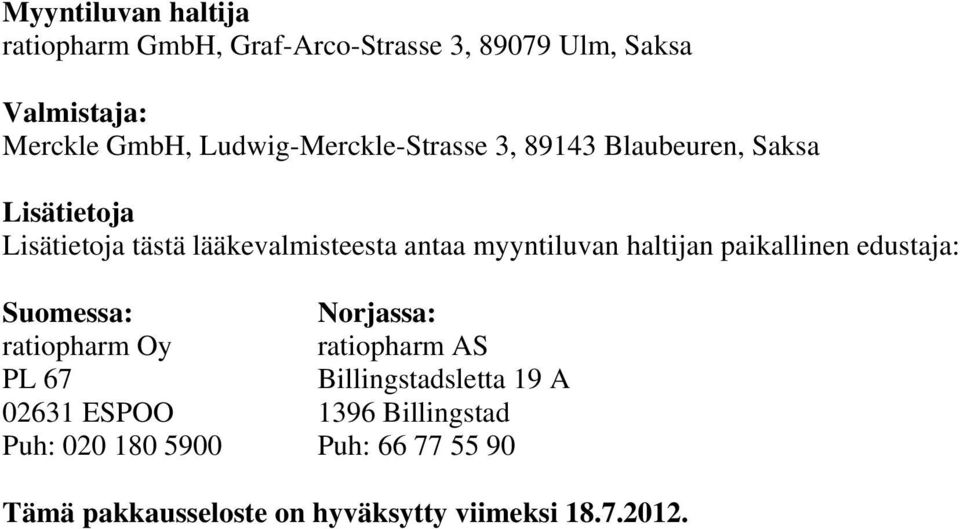 myyntiluvan haltijan paikallinen edustaja: Suomessa: Norjassa: ratiopharm Oy ratiopharm AS PL 67