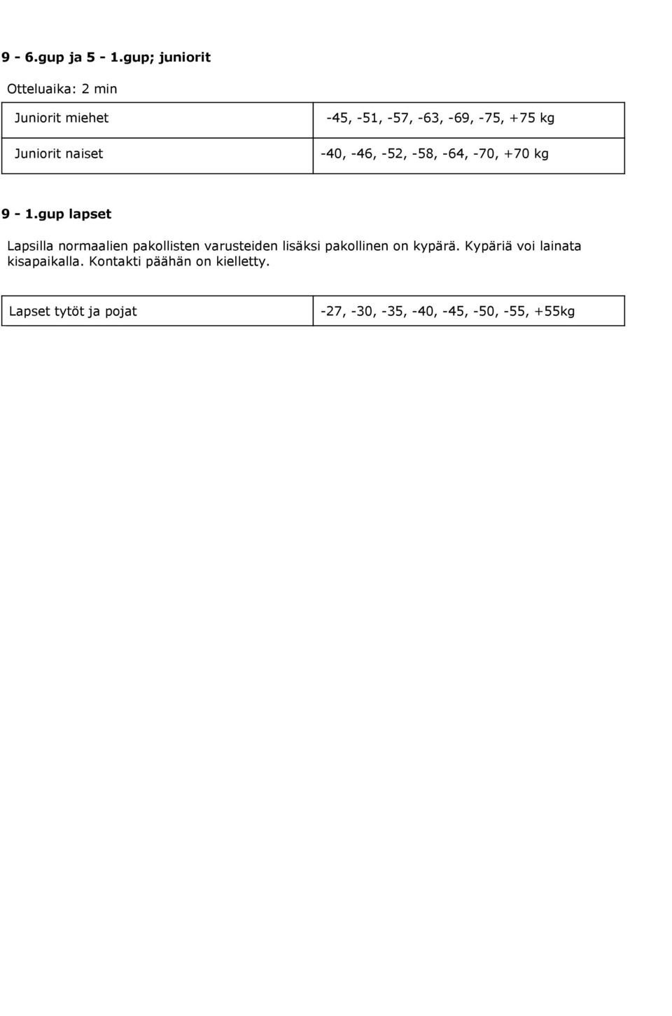 -75, +75 kg -40, -46, -52, -58, -64, -70, +70 kg 9-1.