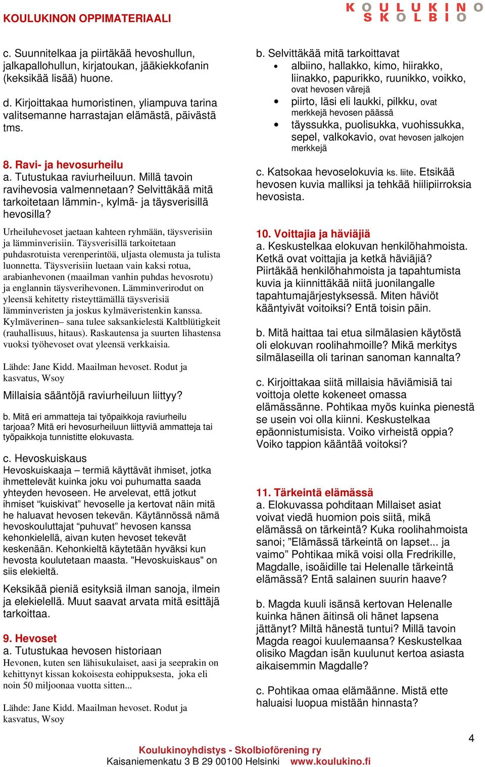 Selvittäkää mitä tarkoitetaan lämmin-, kylmä- ja täysverisillä hevosilla? Urheiluhevoset jaetaan kahteen ryhmään, täysverisiin ja lämminverisiin.