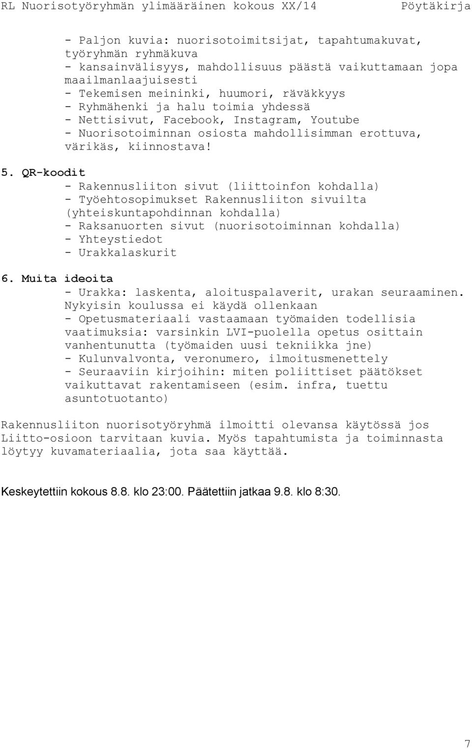 QR-koodit - Rakennusliiton sivut (liittoinfon kohdalla) - Työehtosopimukset Rakennusliiton sivuilta (yhteiskuntapohdinnan kohdalla) - Raksanuorten sivut (nuorisotoiminnan kohdalla) - Yhteystiedot -