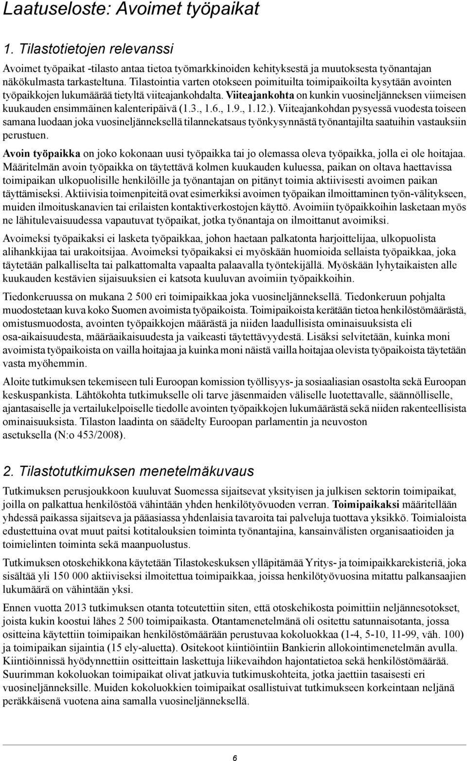 Viiteajankohta on kunkin vuosineljänneksen viimeisen kuukauden ensimmäinen kalenteripäivä (1.3., 1.6., 1.9., 1.12.).