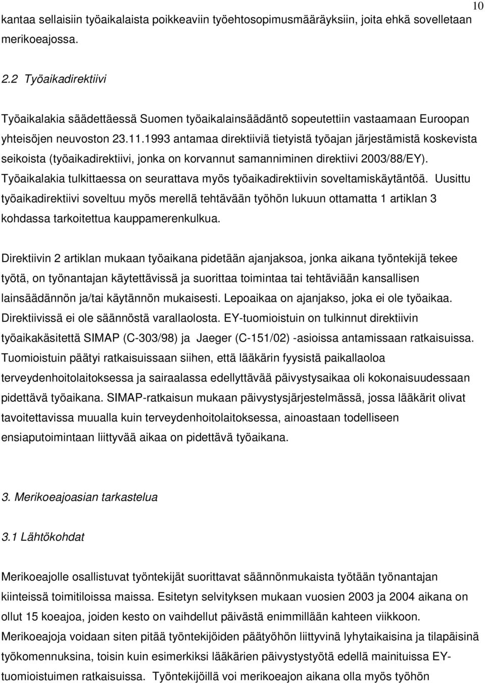 1993 antamaa direktiiviä tietyistä työajan järjestämistä koskevista seikoista (työaikadirektiivi, jonka on korvannut samanniminen direktiivi 2003/88/EY).