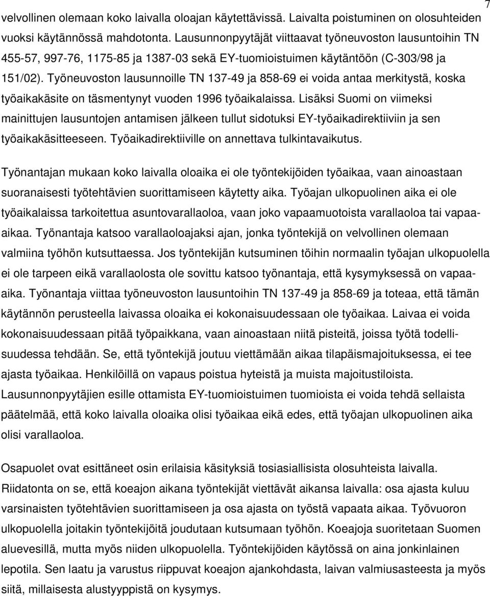 Työneuvoston lausunnoille TN 137-49 ja 858-69 ei voida antaa merkitystä, koska työaikakäsite on täsmentynyt vuoden 1996 työaikalaissa.