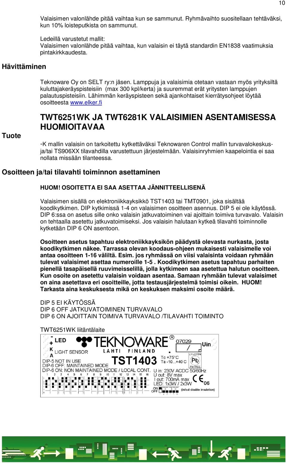 Lamppuja ja valaisimia otetaan vastaan myös yrityksiltä kuluttajakeräyspisteisiin (max 300 kpl/kerta) ja suuremmat erät yritysten lamppujen palautuspisteisiin.