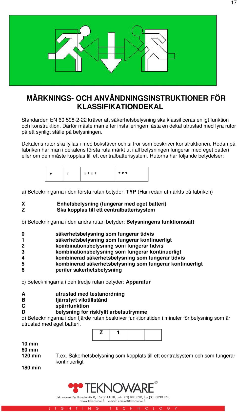 Redan på fabriken har man i dekalens första ruta märkt ut ifall belysningen fungerar med eget batteri eller om den måste kopplas till ett centralbatterisystem.