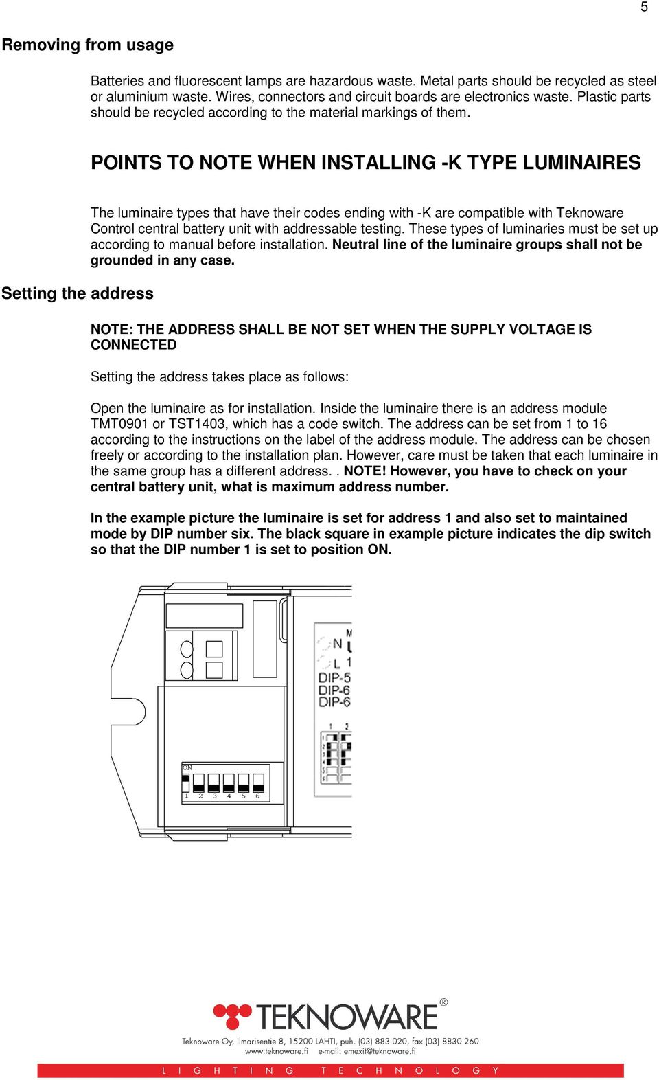 POINTS TO NOTE WHEN INSTALLING -K TYPE LUMINAIRES Setting the address The luminaire types that have their codes ending with -K are compatible with Teknoware Control central battery unit with