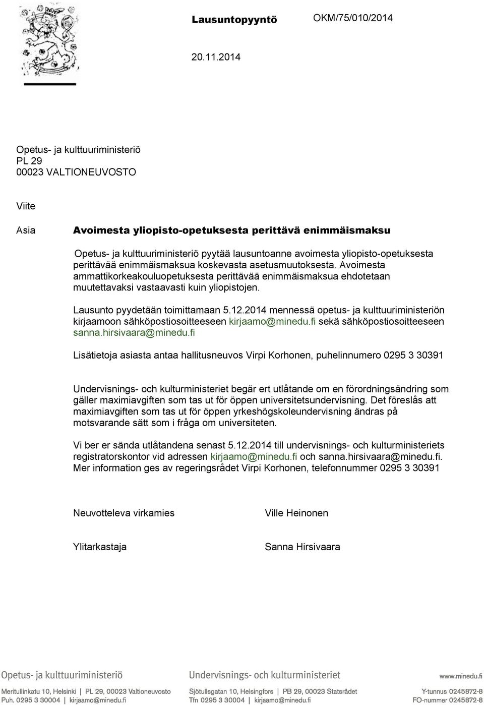 yliopisto-opetuksesta perittävää enimmäismaksua koskevasta asetusmuutoksesta. Avoimesta ammattikorkeakouluopetuksesta perittävää enimmäismaksua ehdotetaan muutettavaksi vastaavasti kuin yliopistojen.