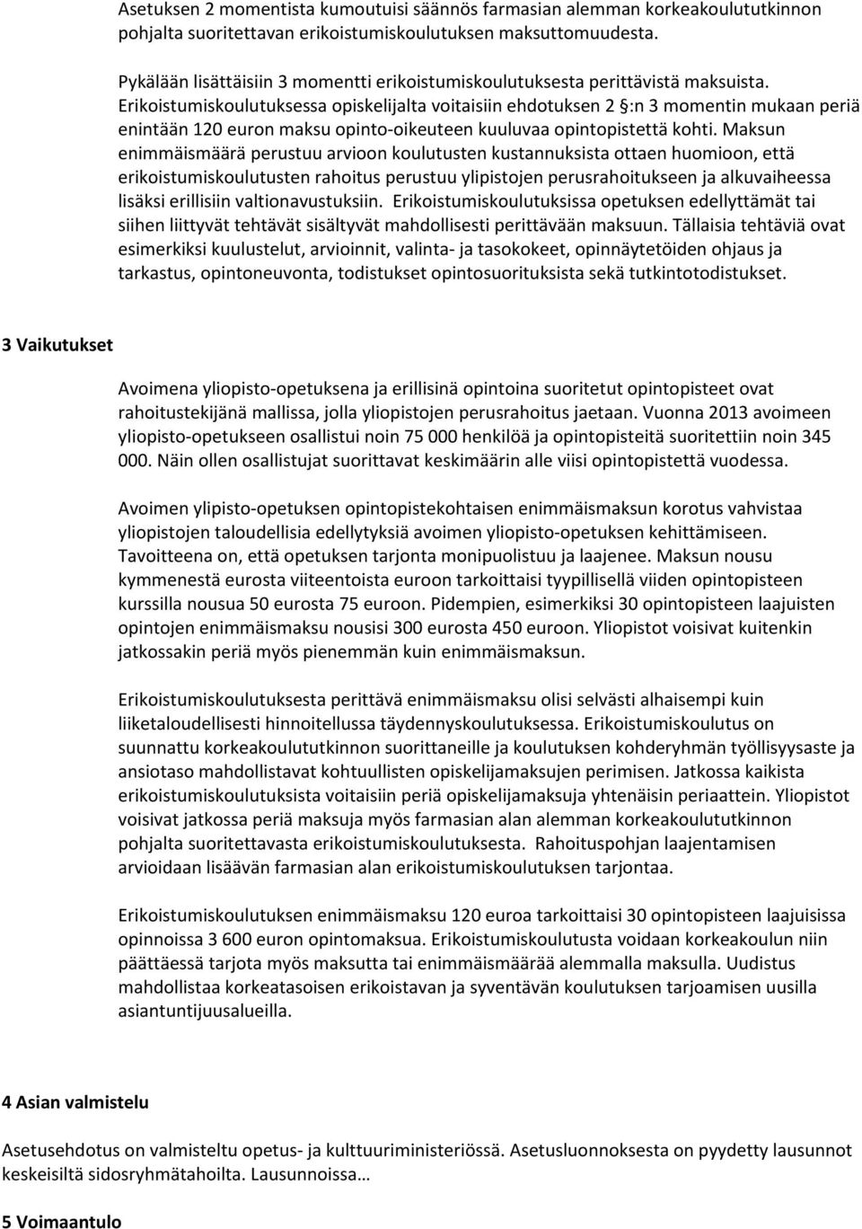 Erikoistumiskoulutuksessa opiskelijalta voitaisiin ehdotuksen 2 :n 3 momentin mukaan periä enintään 120 euron maksu opinto-oikeuteen kuuluvaa opintopistettä kohti.