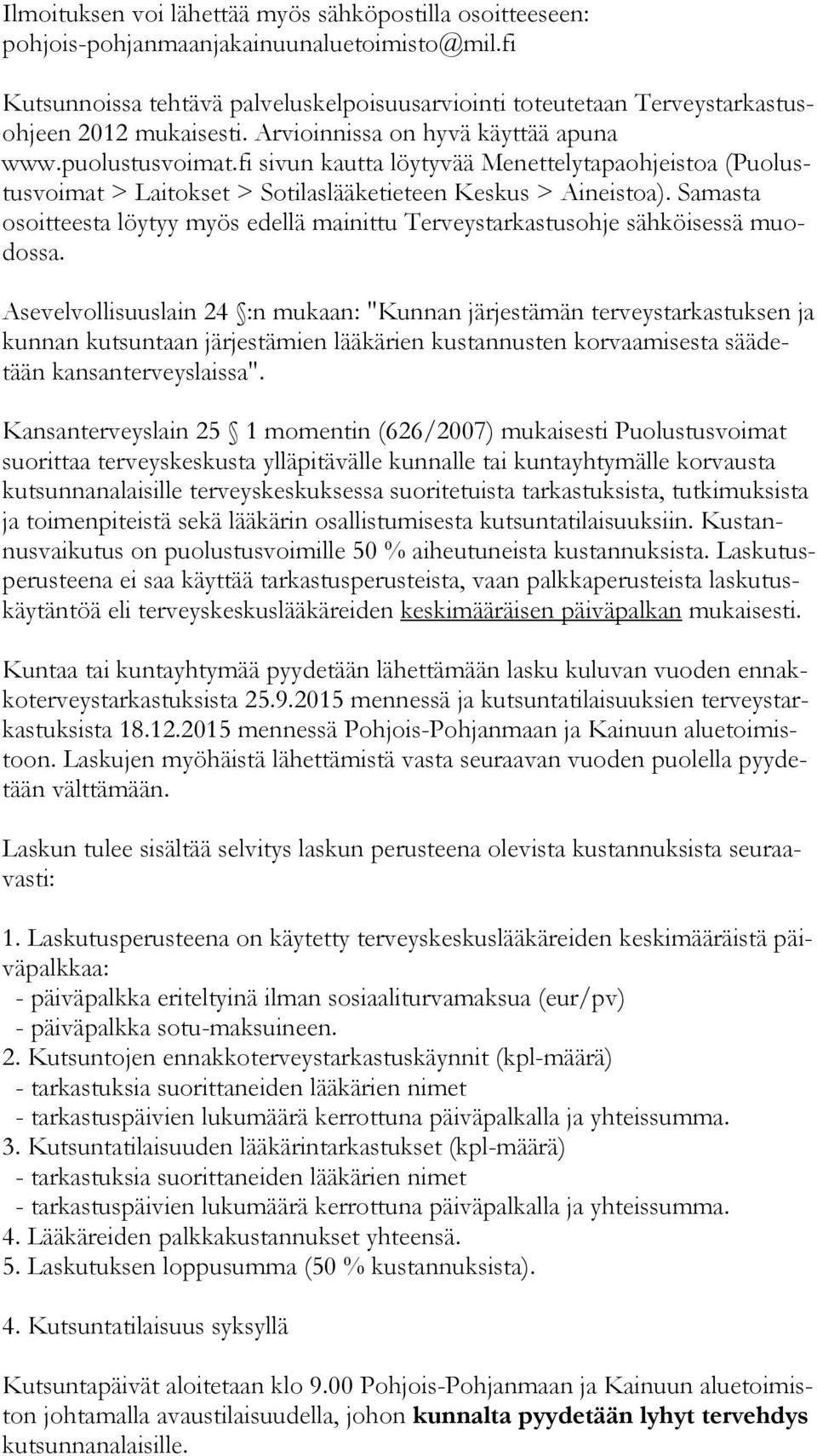 fi sivun kautta löytyvää Menettelytapaohjeistoa (Puo lustus voi mat > Laitokset > Sotilaslääketieteen Keskus > Aineistoa).