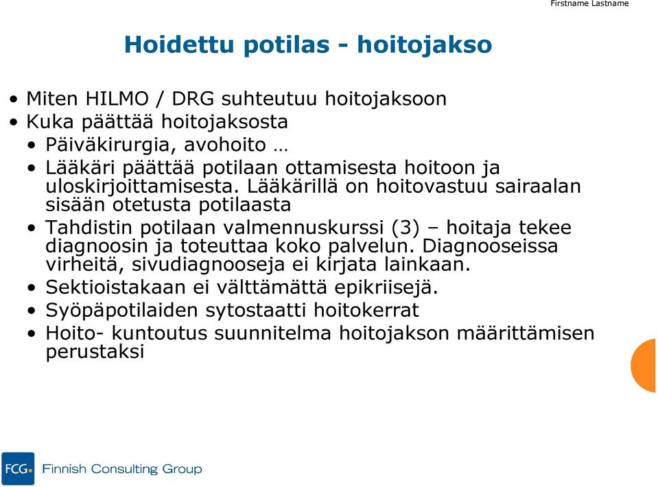 Lääkärillä on hoitovastuu sairaalan sisään otetusta potilaasta Tahdistin potilaan valmennuskurssi (3) hoitaja tekee diagnoosin ja