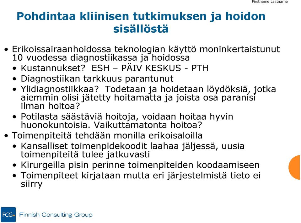 Todetaan ja hoidetaan löydöksiä, jotka aiemmin olisi jätetty hoitamatta ja joista osa paranisi ilman hoitoa? Potilasta säästäviä hoitoja, voidaan hoitaa hyvin huonokuntoisia.