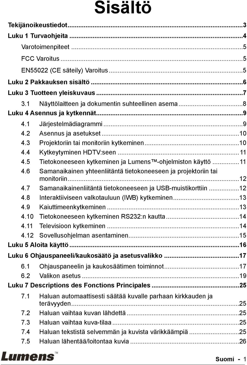 ..11 4.5 Tietokoneeseen kytkeminen ja Lumens -ohjelmiston käyttö...11 4.6 Samanaikainen yhteenliitäntä tietokoneeseen ja projektoriin tai monitoriin...12 4.