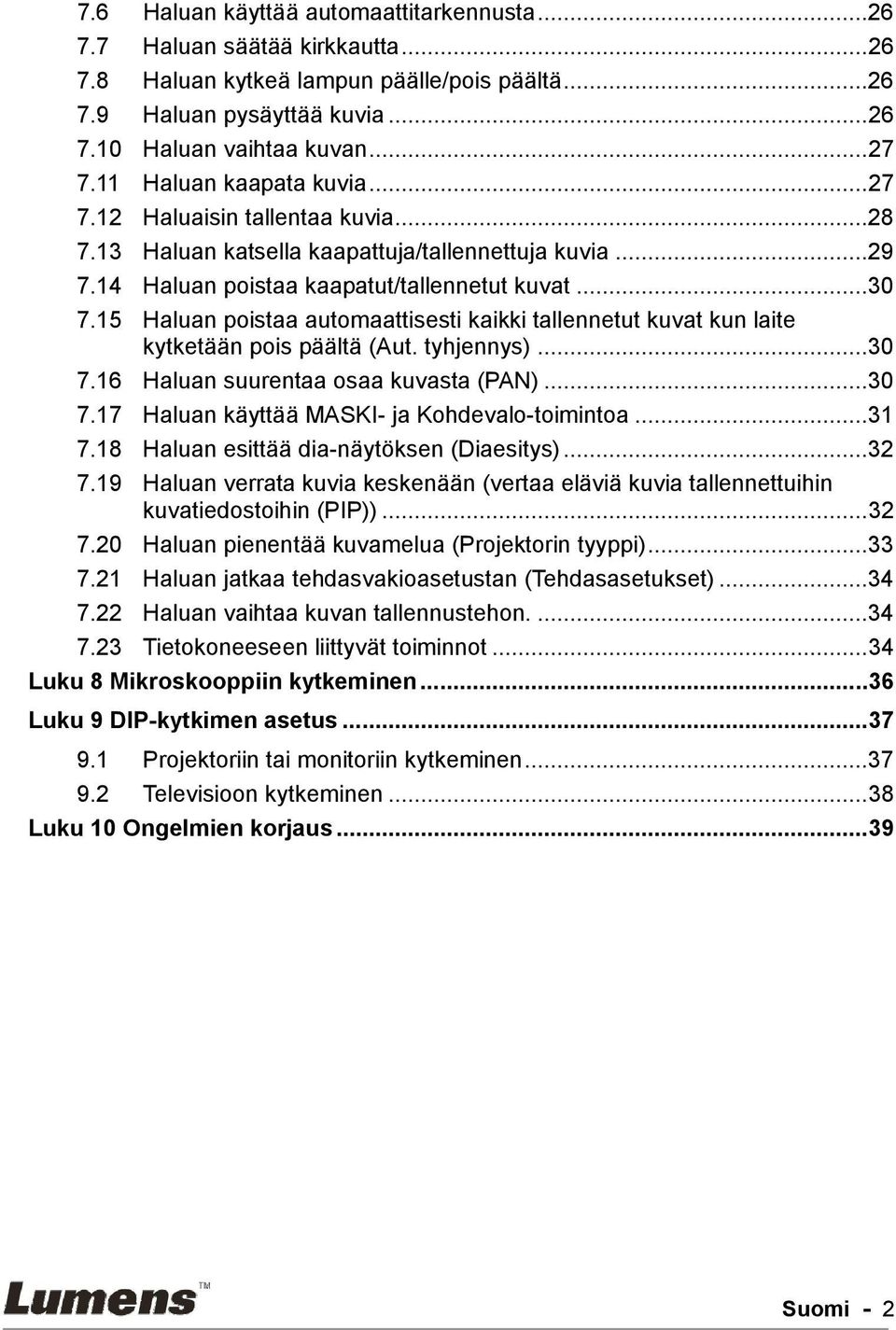 15 Haluan poistaa automaattisesti kaikki tallennetut kuvat kun laite kytketään pois päältä (Aut. tyhjennys)...30 7.16 Haluan suurentaa osaa kuvasta (PAN)...30 7.17 Haluan käyttää MASKI- ja Kohdevalo-toimintoa.