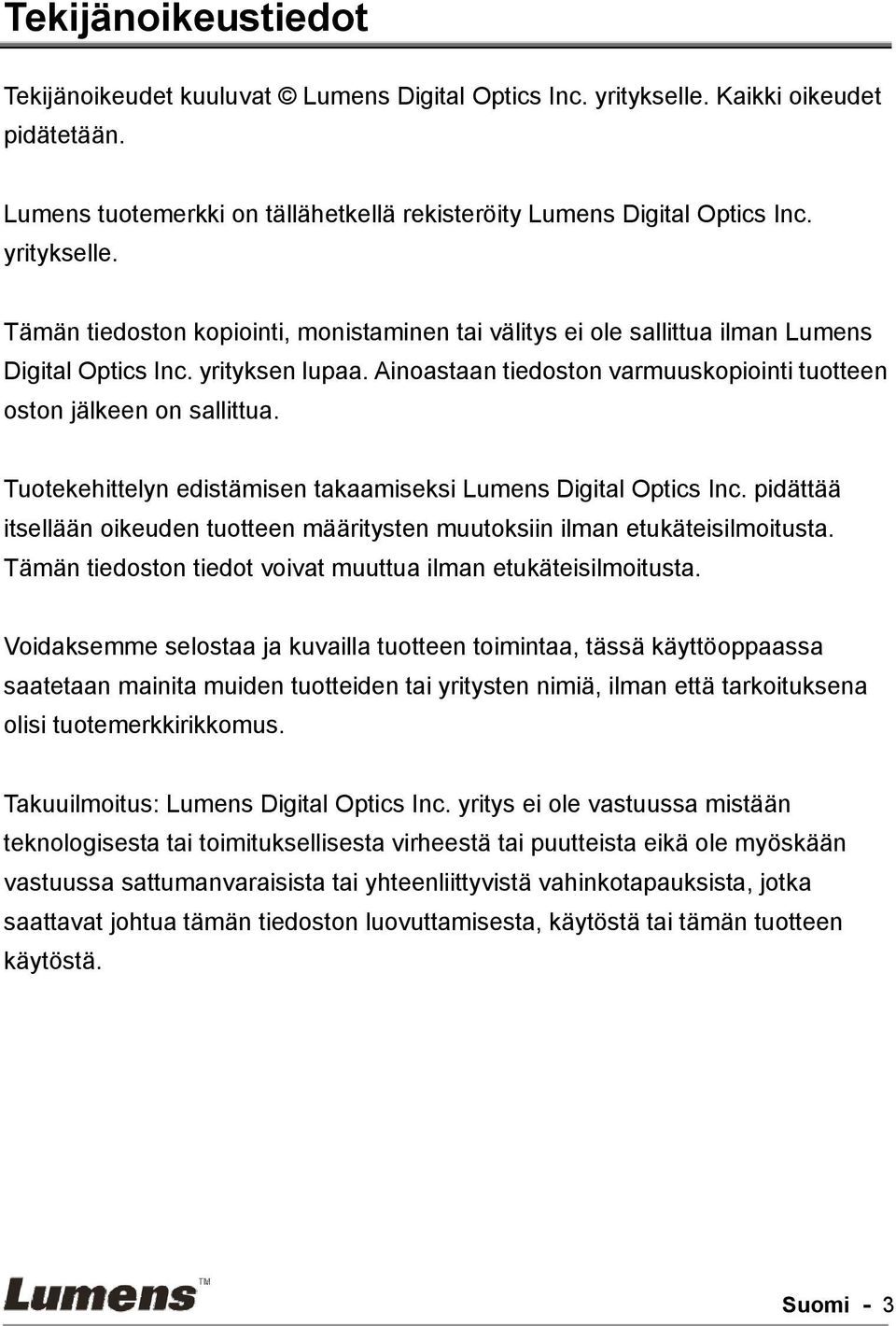 Ainoastaan tiedoston varmuuskopiointi tuotteen oston jälkeen on sallittua. Tuotekehittelyn edistämisen takaamiseksi Lumens Digital Optics Inc.