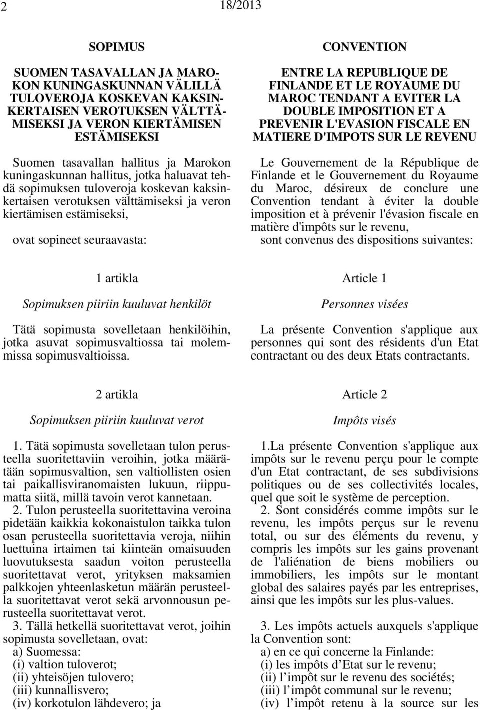 REPUBLIQUE DE FINLANDE ET LE ROYAUME DU MAROC TENDANT A EVITER LA DOUBLE IMPOSITION ET A PREVENIR L'EVASION FISCALE EN MATIERE D'IMPOTS SUR LE REVENU Le Gouvernement de la République de Finlande et