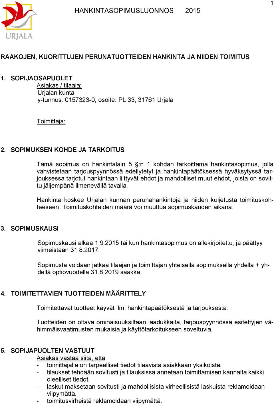 tarjotut hankintaan liittyvät ehdot ja mahdolliset muut ehdot, joista on sovittu jäljempänä ilmenevällä tavalla.