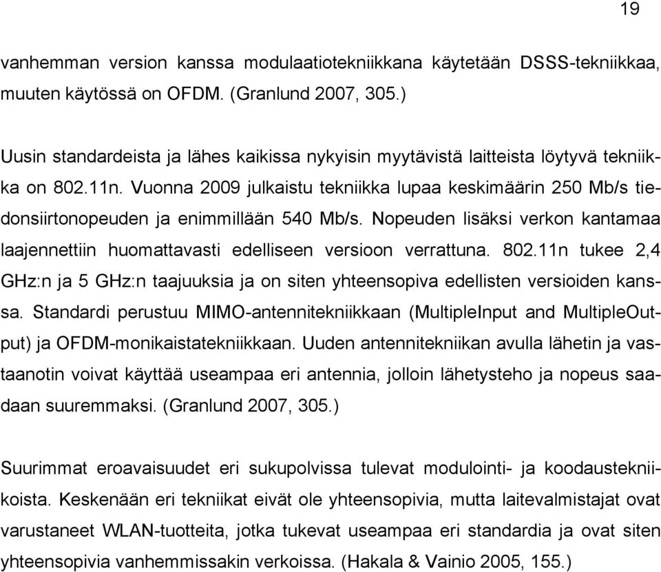 Vuonna 2009 julkaistu tekniikka lupaa keskimäärin 250 Mb/s tiedonsiirtonopeuden ja enimmillään 540 Mb/s. Nopeuden lisäksi verkon kantamaa laajennettiin huomattavasti edelliseen versioon verrattuna.