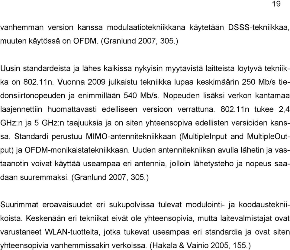 Vuonna 2009 julkaistu tekniikka lupaa keskimäärin 250 Mb/s tiedonsiirtonopeuden ja enimmillään 540 Mb/s. Nopeuden lisäksi verkon kantamaa laajennettiin huomattavasti edelliseen versioon verrattuna.