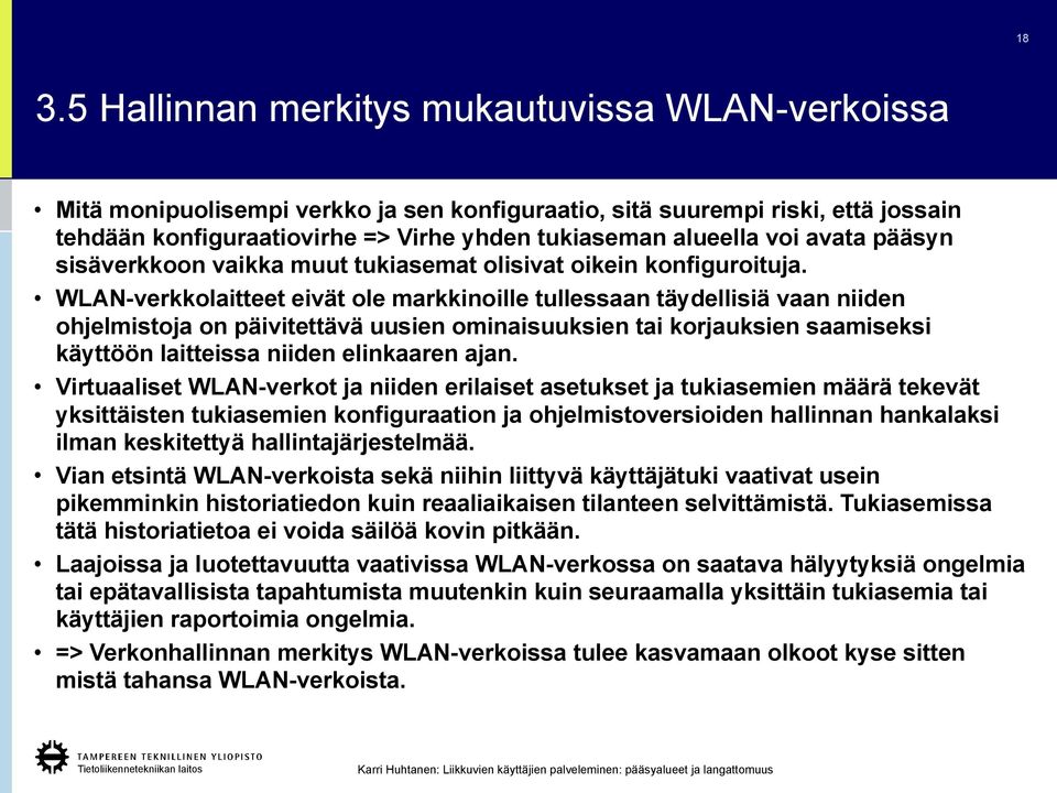 WLAN-verkkolaitteet eivät ole markkinoille tullessaan täydellisiä vaan niiden ohjelmistoja on päivitettävä uusien ominaisuuksien tai korjauksien saamiseksi käyttöön laitteissa niiden elinkaaren ajan.