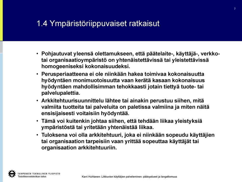 Perusperiaatteena ei ole niinkään hakea toimivaa kokonaisuutta hyödyntäen monimuotoisuutta vaan kerätä kasaan kokonaisuus hyödyntäen mahdollisimman tehokkaasti jotain tiettyä tuote- tai