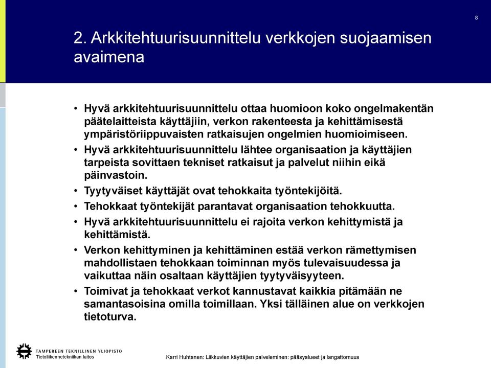 Tyytyväiset käyttäjät ovat tehokkaita työntekijöitä. Tehokkaat työntekijät parantavat organisaation tehokkuutta. Hyvä arkkitehtuurisuunnittelu ei rajoita verkon kehittymistä ja kehittämistä.