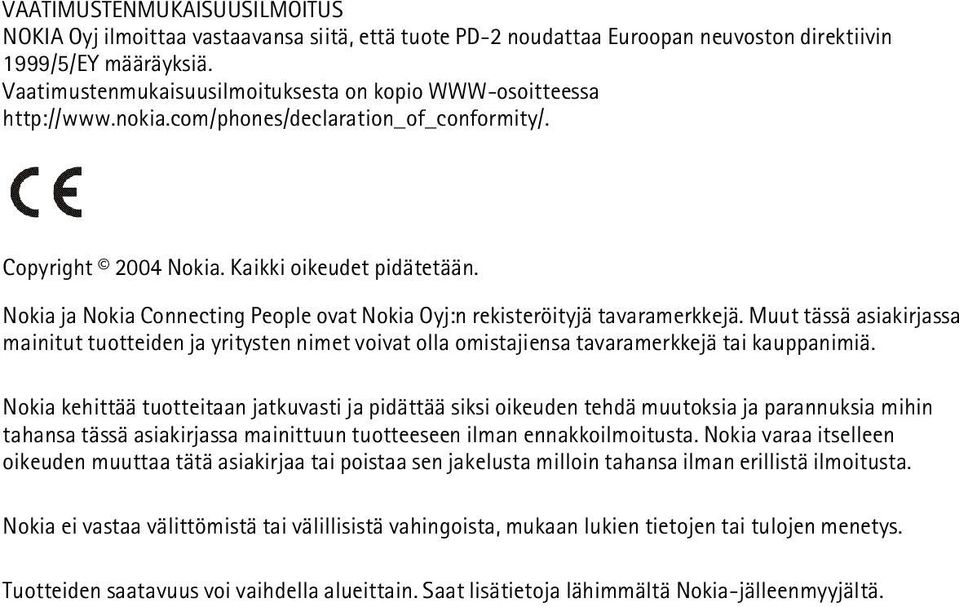 Nokia ja Nokia Connecting People ovat Nokia Oyj:n rekisteröityjä tavaramerkkejä. Muut tässä asiakirjassa mainitut tuotteiden ja yritysten nimet voivat olla omistajiensa tavaramerkkejä tai kauppanimiä.
