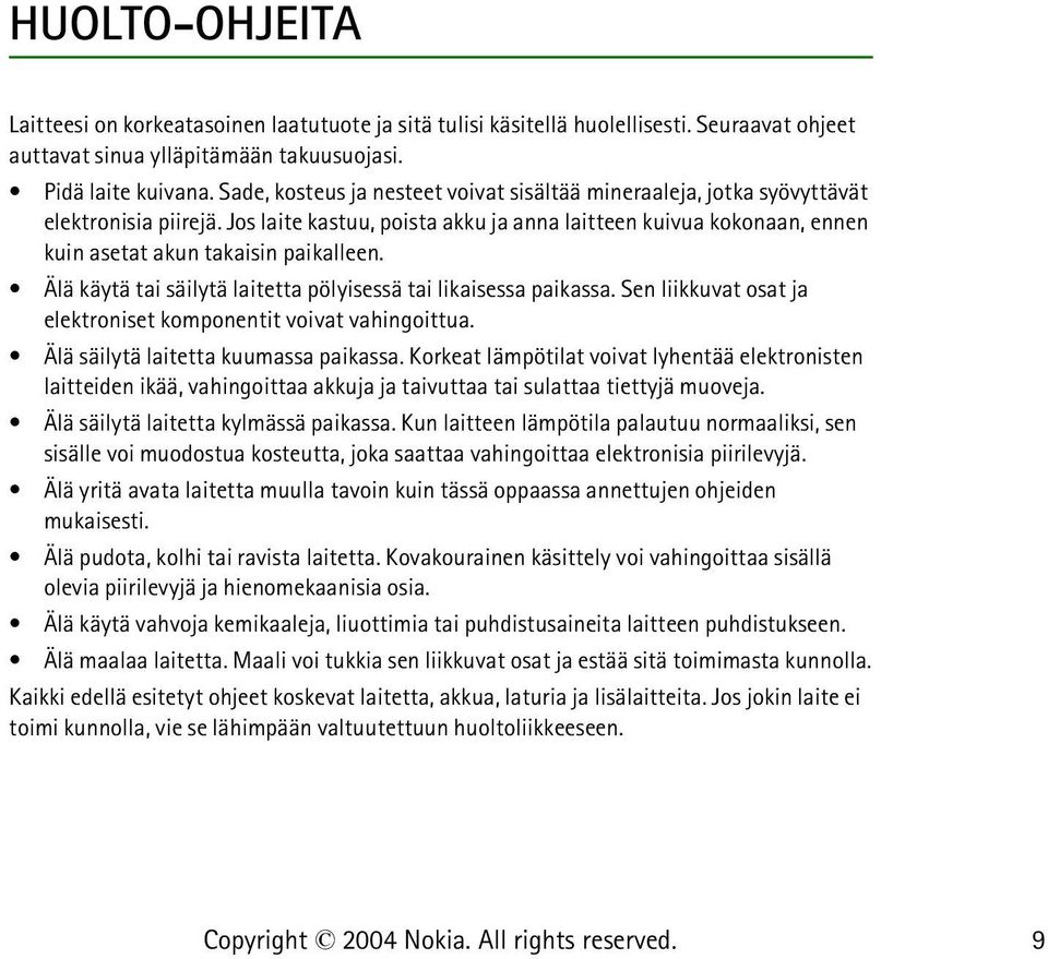 Jos laite kastuu, poista akku ja anna laitteen kuivua kokonaan, ennen kuin asetat akun takaisin paikalleen. Älä käytä tai säilytä laitetta pölyisessä tai likaisessa paikassa.