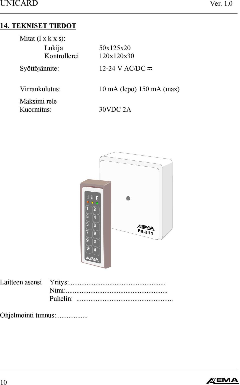 Syöttöjännite: 50x125x20 120x120x30 12-24 V AC/DC Virrankulutus: