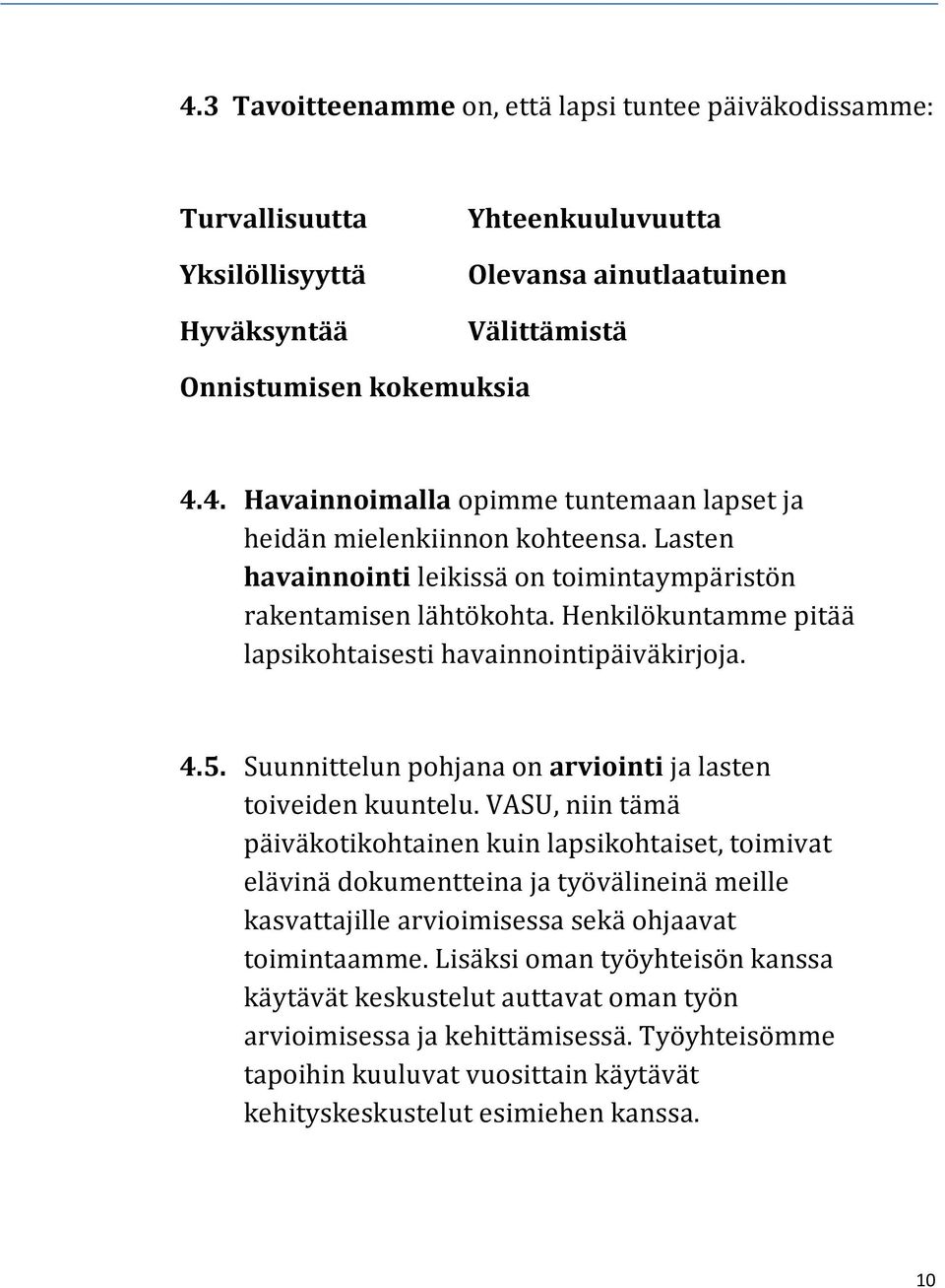 Suunnittelun pohjana on arviointi ja lasten toiveiden kuuntelu.