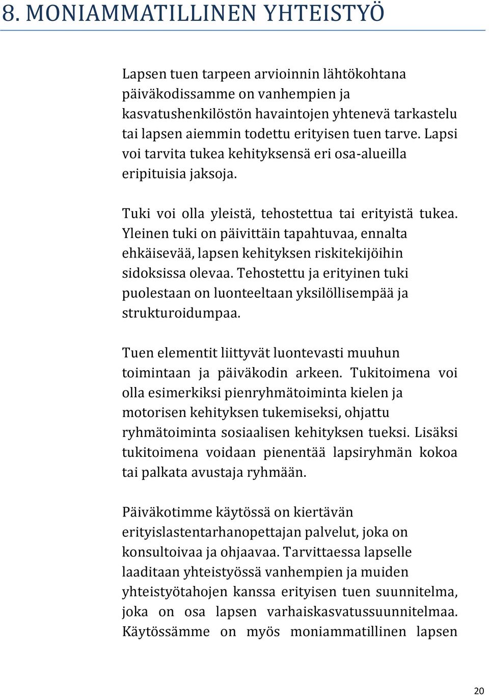 Yleinen tuki on päivittäin tapahtuvaa, ennalta ehkäisevää, lapsen kehityksen riskitekijöihin sidoksissa olevaa.