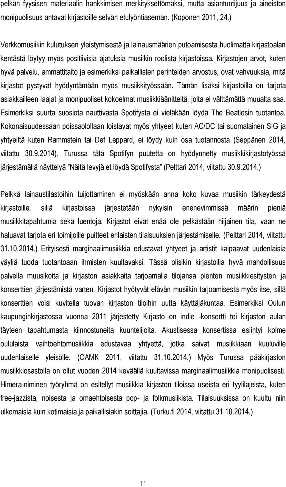 Kirjastojen arvot, kuten hyvä palvelu, ammattitaito ja esimerkiksi paikallisten perinteiden arvostus, ovat vahvuuksia, mitä kirjastot pystyvät hyödyntämään myös musiikkityössään.