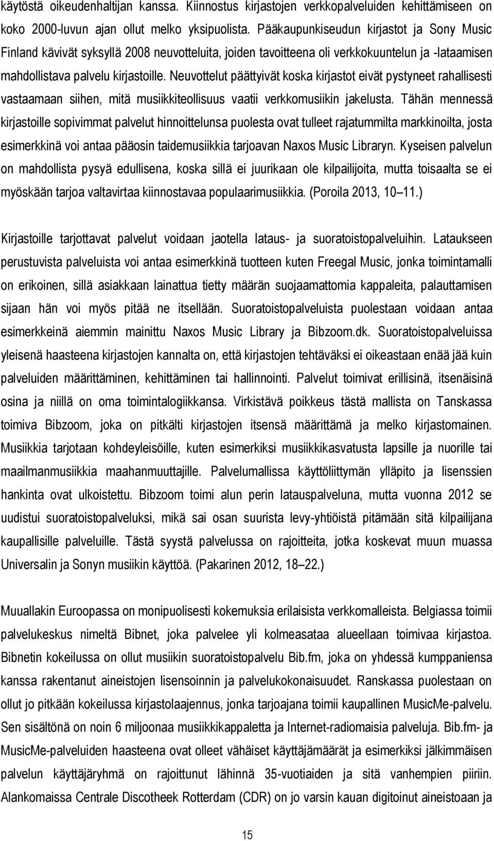 Neuvottelut päättyivät koska kirjastot eivät pystyneet rahallisesti vastaamaan siihen, mitä musiikkiteollisuus vaatii verkkomusiikin jakelusta.