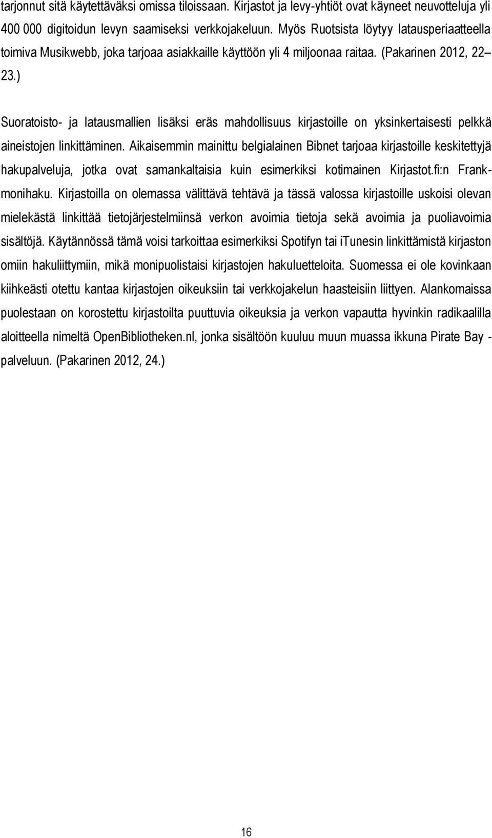 ) Suoratoisto- ja latausmallien lisäksi eräs mahdollisuus kirjastoille on yksinkertaisesti pelkkä aineistojen linkittäminen.