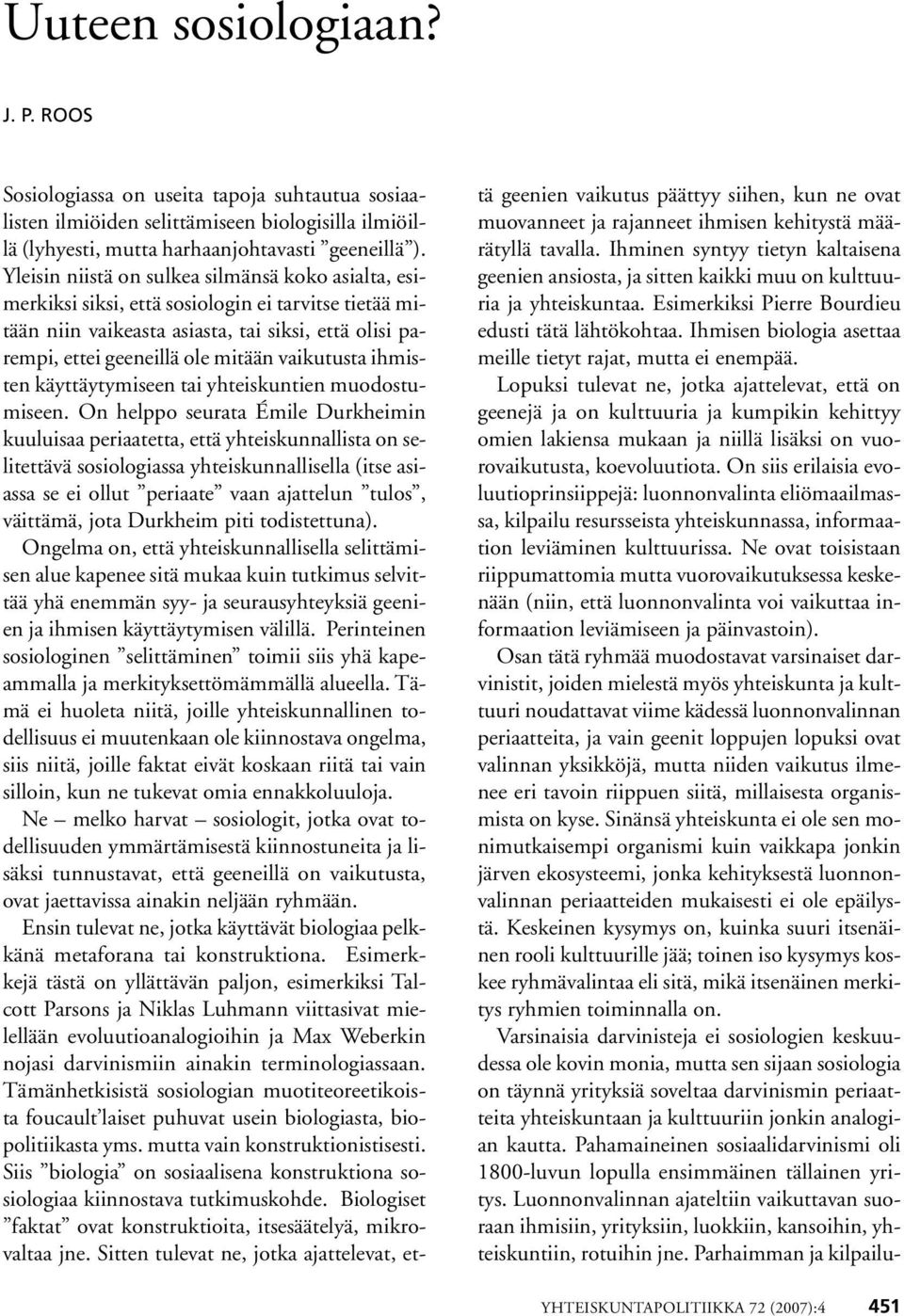 vaikutusta ihmisten käyttäytymiseen tai yhteiskuntien muodostumiseen.