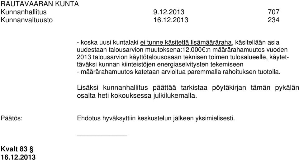 energiaselvitysten tekemiseen - määrärahamuutos katetaan arvioitua paremmalla rahoituksen tuotolla.