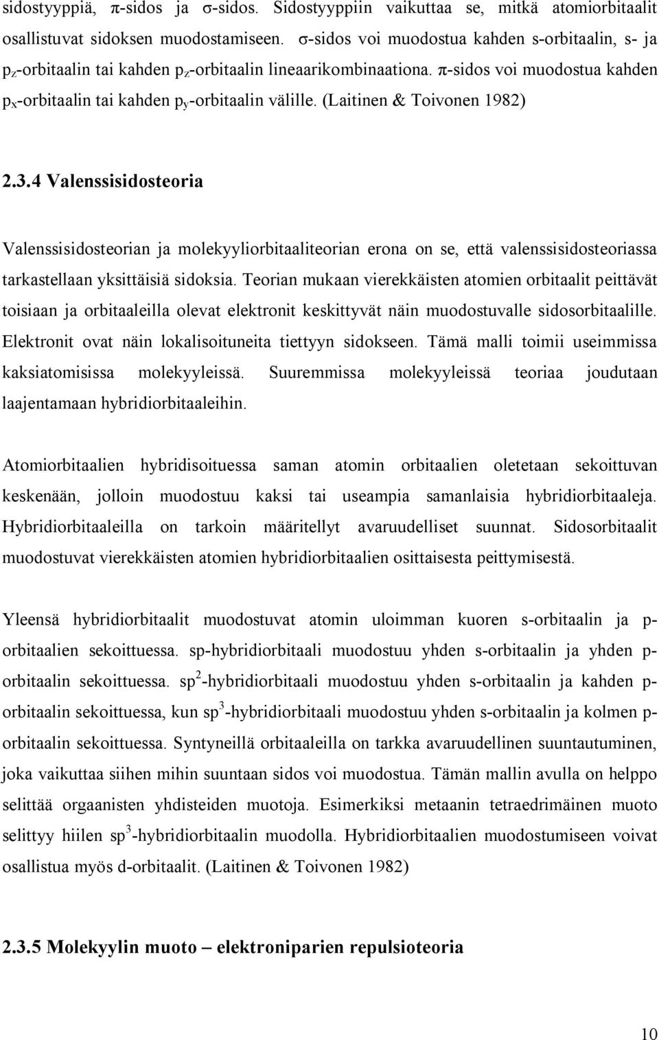 (Laitinen & Toivonen 1982) 2.3.4 Valenssisidosteoria Valenssisidosteorian ja molekyyliorbitaaliteorian erona on se, että valenssisidosteoriassa tarkastellaan yksittäisiä sidoksia.