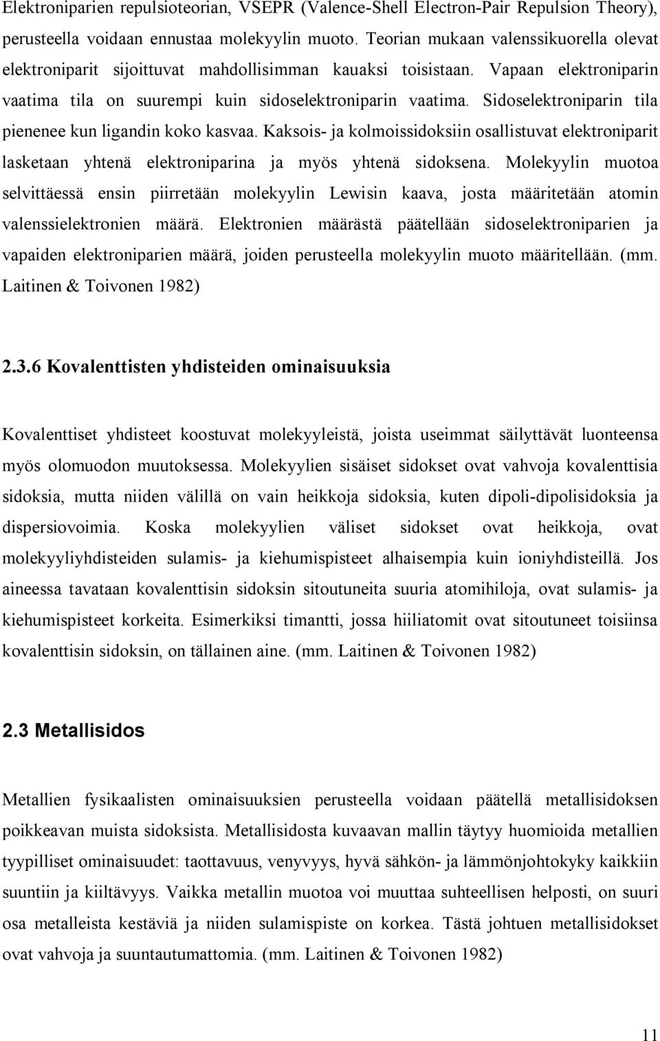 Sidoselektroniparin tila pienenee kun ligandin koko kasvaa. Kaksois- ja kolmoissidoksiin osallistuvat elektroniparit lasketaan yhtenä elektroniparina ja myös yhtenä sidoksena.