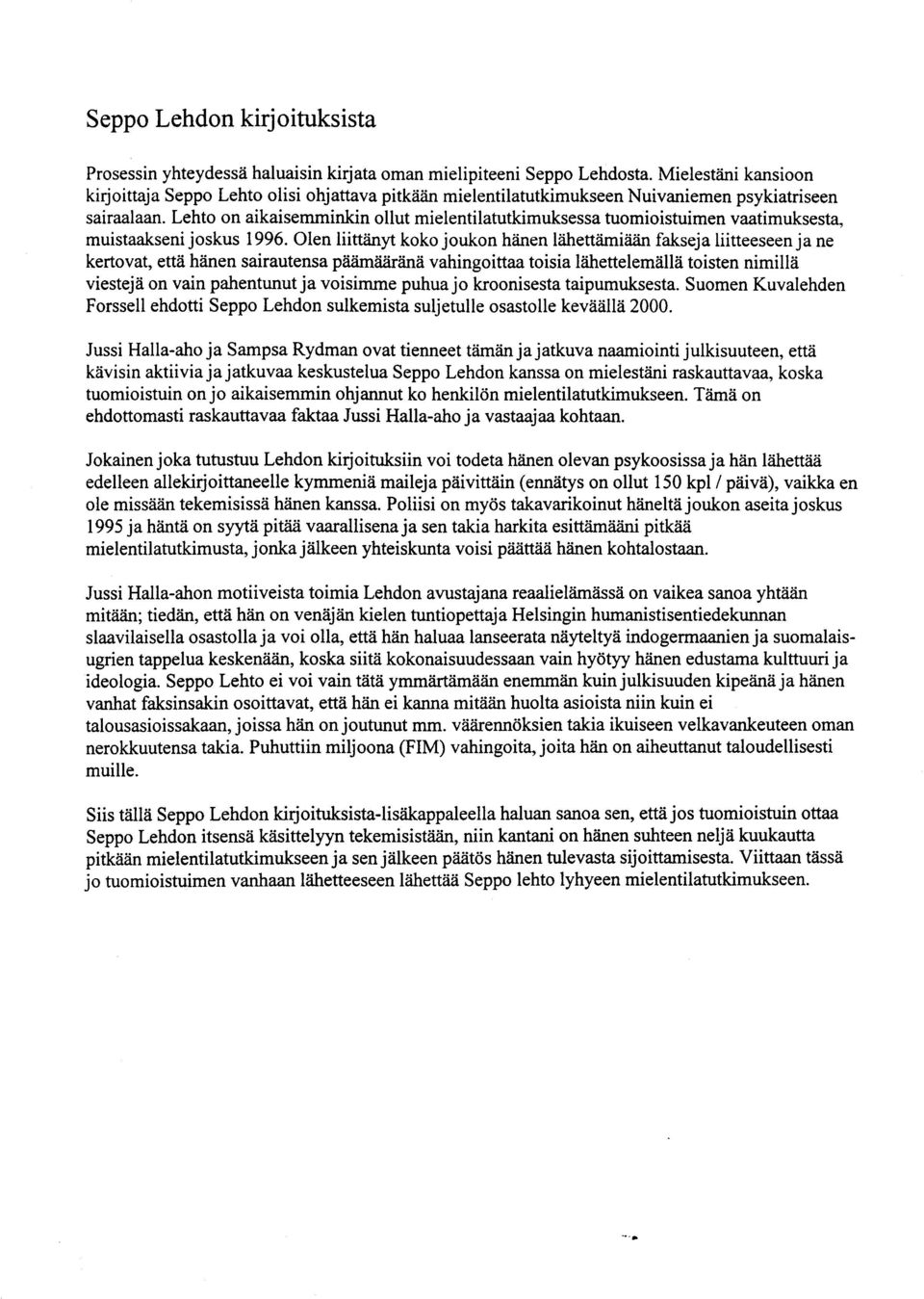 Lehto on aikaisemminkin ollut mielentilatutkimuksessa tuomioistuimen vaatimuksesta, muistaakseni joskus 1996.