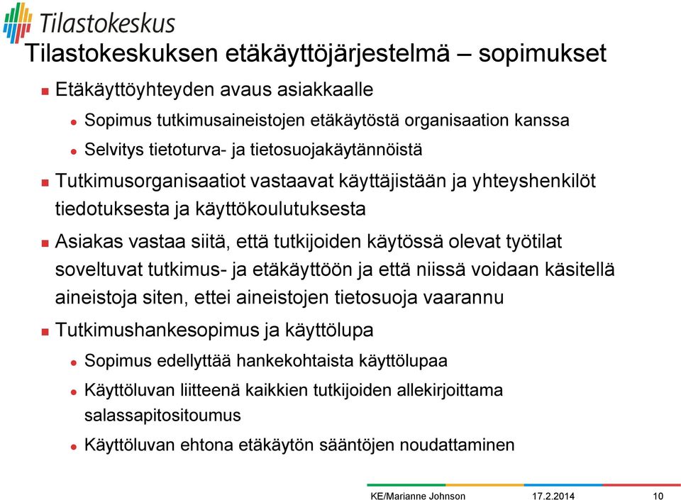 työtilat soveltuvat tutkimus- ja etäkäyttöön ja että niissä voidaan käsitellä aineistoja siten, ettei aineistojen tietosuoja vaarannu Tutkimushankesopimus ja käyttölupa Sopimus