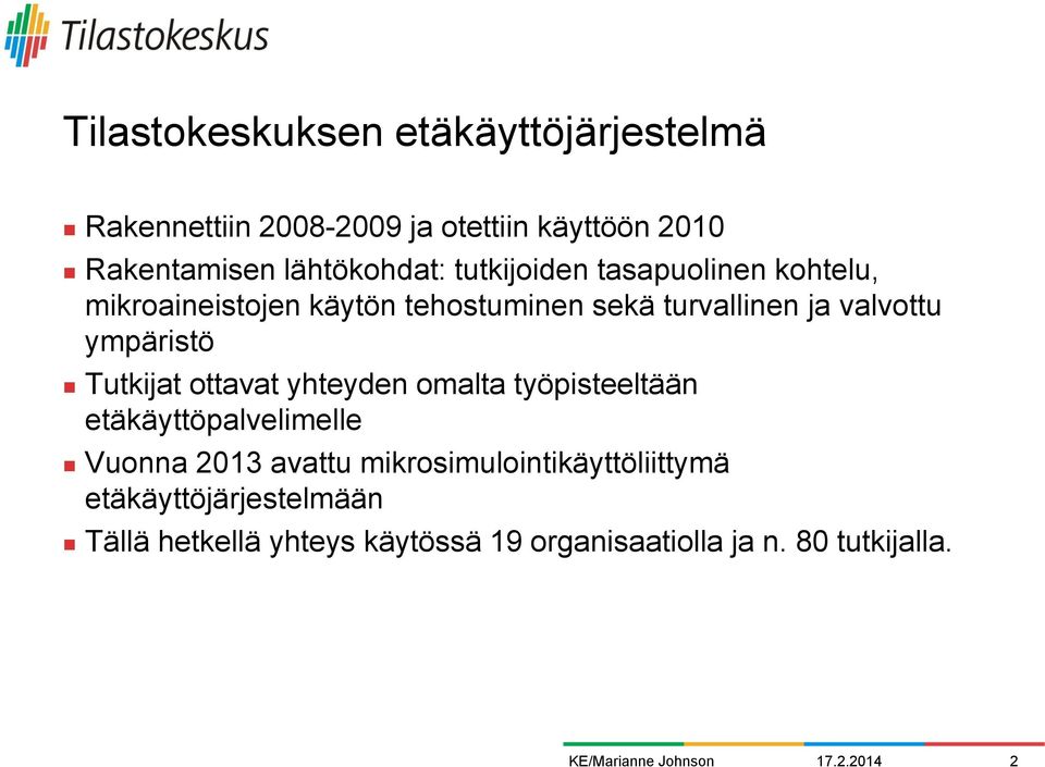 Tutkijat ottavat yhteyden omalta työpisteeltään etäkäyttöpalvelimelle Vuonna 2013 avattu