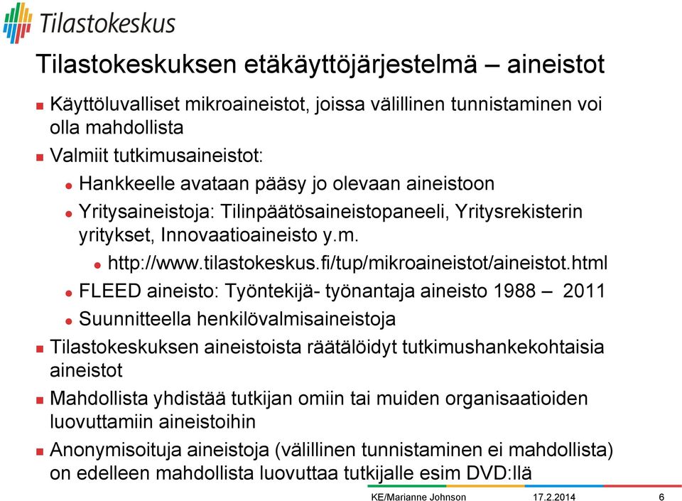 html FLEED aineisto: Työntekijä- työnantaja aineisto 1988 2011 Suunnitteella henkilövalmisaineistoja Tilastokeskuksen aineistoista räätälöidyt tutkimushankekohtaisia aineistot Mahdollista yhdistää