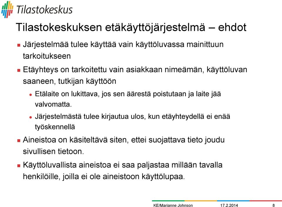 Järjestelmästä tulee kirjautua ulos, kun etäyhteydellä ei enää työskennellä Aineistoa on käsiteltävä siten, ettei suojattava tieto joudu