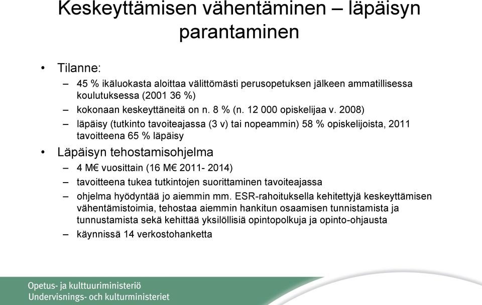 2008) läpäisy (tutkinto tavoiteajassa (3 v) tai nopeammin) 58 % opiskelijoista, 2011 tavoitteena 65 % läpäisy Läpäisyn tehostamisohjelma 4 M vuosittain (16 M 2011-2014)