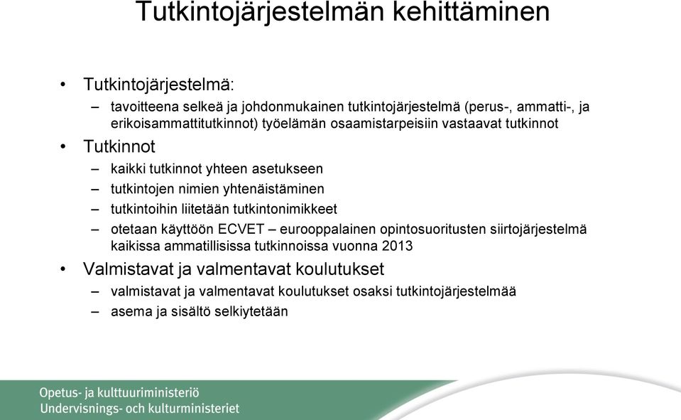 yhtenäistäminen tutkintoihin liitetään tutkintonimikkeet otetaan käyttöön ECVET eurooppalainen opintosuoritusten siirtojärjestelmä kaikissa